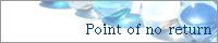 �|Point of no return�|/���d�̐S����